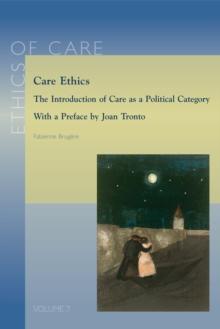 Care Ethics : The Introduction of Care as Political Category