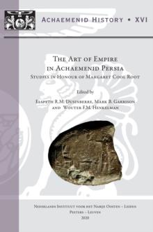 The Art of Empire in Achaemenid Persia : Studies in Honour of Margaret Cool Root