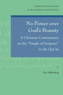 No Power over God's Bounty : A Christian Commentary on the 'People of Scripture' in the Qur'an