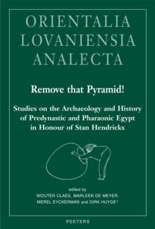 Remove that Pyramid! : Studies on the Archaeology and History of Predynastic and Pharaonic Egypt in Honour of Stan Hendrickx