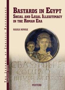 Bastards in Egypt : Social and Legal Illegitimacy in the Roman Era