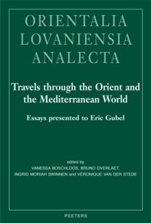 Travels through the Orient and the Mediterranean World : Essays Presented to Eric Gubel