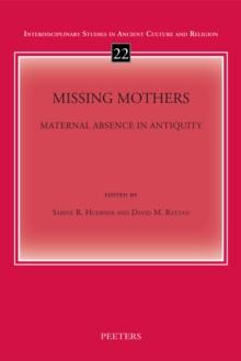 Missing Mothers : Maternal Absence in Antiquity