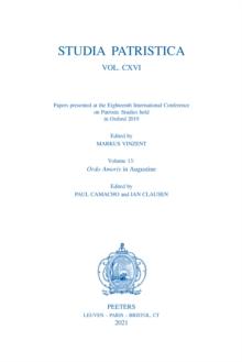 Studia Patristica. Vol. CXVI - Papers presented at the Eighteenth International Conference on Patristic Studies held in Oxford 2019 : Volume 13: Ordo Amoris in Augustine