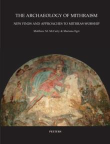 The Archaeology of Mithraism : New Finds and Approaches to Mithras-Worship