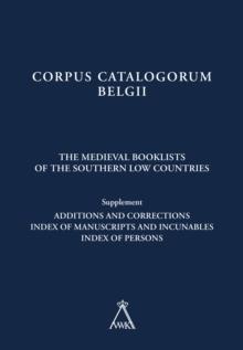 The Medieval Booklists of the Southern Low Countries. Supplement : Additions and Corrections. Index of Manuscripts and Incunables. Index of Persons