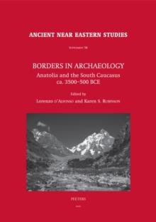 Borders in Archaeology : Anatolia and the South Caucasus ca. 3500-500 BCE