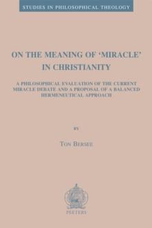 On the Meaning of 'Miracle' in Christianity : A Philosophical Evaluation of the Current Miracle Debate and a Proposal of a Balanced Hermeneutical Approach