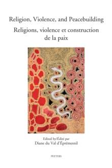 Religion, Violence, and Peacebuilding. Religions, violence et construction de la paix : Realities, Perspectives, and Prospects. Contextes, regards et perspectives