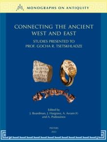 Connecting the Ancient West and East : Studies Presented to Prof. Gocha R. Tsetskhladze