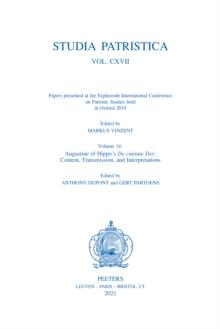 Studia Patristica. Vol. CXVII - Papers presented at the Eighteenth International Conference on Patristic Studies held in Oxford 2019 : Volume 14: Augustine of Hippo's De ciuitate Dei: Content, Transmi