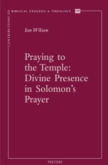 Praying to the Temple : Divine Presence in Solomon's Prayer