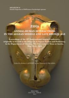 Zoia. Animal-Human Interactions in the Aegean Middle and Late Bronze Age : Proceedings of the 18th International Aegean Conference, originally to be held at the Program in Aegean Scripts and Prehistor