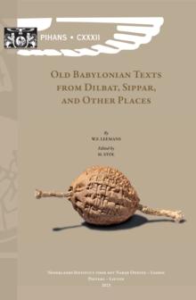 Old Babylonian Texts from Dilbat, Sippar, and Other Places : Edited by M. Stol