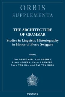 The Architecture of Grammar : Studies in Linguistic Historiography in Honor of Pierre Swiggers