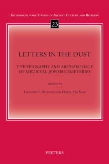 Letters in the Dust : The Epigraphy and Archaeology of Medieval Jewish Cemeteries