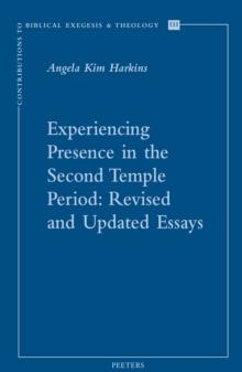 Experiencing Presence in the Second Temple Period : Revised and Updated Essays