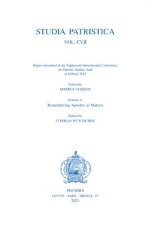 Studia Patristica. Vol. CVII - Papers presented at the Eighteenth International Conference on Patristic Studies held in Oxford 2019 : Volume 4: Remembering Aspotles as Martyrs