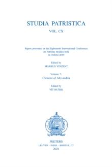 Studia Patristica. Vol. CX - Papers presented at the Eighteenth International Conference on Patristic Studies held in Oxford 2019 : Volume 7: Clement of Alexandria