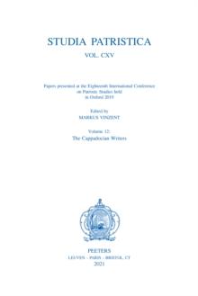 Studia Patristica. Vol. CXV - Papers presented at the Eighteenth International Conference on Patristic Studies held in Oxford 2019 : Volume 12: The Cappadocian Writers