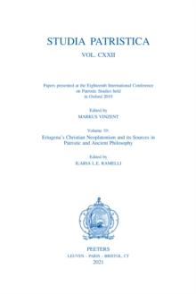 Studia Patristica. Vol. CXXII - Papers presented at the Eighteenth International Conference on Patristic Studies held in Oxford 2019 : Volume 19: Eriugena's Christian Neoplatonism and its Sources in P