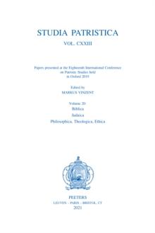 Studia Patristica. Vol. CXXIII - Papers presented at the Eighteenth International Conference on Patristic Studies held in Oxford 2019 : Volume 20: Biblica; Judaica; Philosophica, Theologica, Ethica