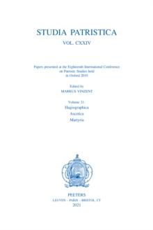 Studia Patristica. Vol. CXXIV - Papers presented at the Eighteenth International Conference on Patristic Studies held in Oxford 2019 : Volume 21: Hagiographica; Ascetica; Martyria