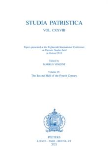 Studia Patristica. Vol. CXXVIII - Papers presented at the Eighteenth International Conference on Patristic Studies held in Oxford 2019 : Volume 25: The Second Half of the Fourth Century