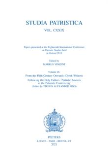 Studia Patristica. Vol. CXXIX - Papers presented at the Eighteenth International Conference on Patristic Studies held in Oxford 2019 : Volume 26: From the Fifth Century Onwards (Greek Writers); Follow