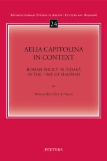 Aelia Capitolina in Context : Roman Policy in Judaea in the Time of Hadrian