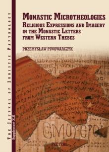 Monastic Microtheologies : Religious Expressions and Imagery in the Monastic Letters from Western Thebes