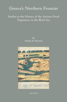 Greece's Northern Frontier : Studies in the History of the Ancient Greek Experience in the Black Sea