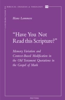 'Have You Not Read this Scripture?' : Memory Variation and Context-Based Modification in the Old Testament Quotations in the Gospel of Mark