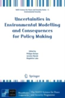 Uncertainties in Environmental Modelling and Consequences for Policy Making