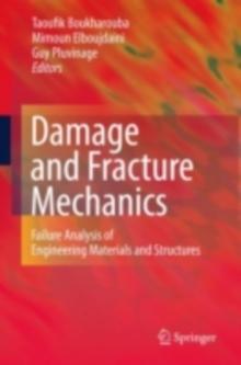 Damage and Fracture Mechanics : Failure Analysis of Engineering Materials and Structures