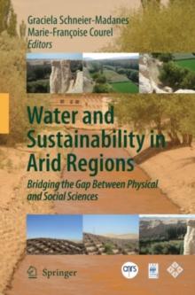 Water and Sustainability in Arid Regions : Bridging the Gap Between Physical and Social Sciences