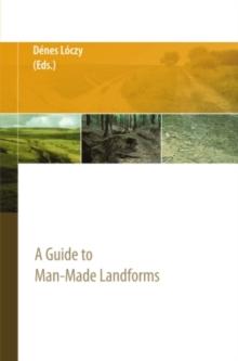 Anthropogenic Geomorphology : A Guide to Man-Made Landforms