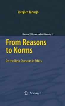 From Reasons to Norms : On the Basic Question in Ethics