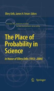 The Place of Probability in Science : In Honor of Ellery Eells (1953-2006)