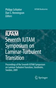 Seventh IUTAM Symposium on Laminar-Turbulent Transition : Proceedings of the Seventh IUTAM Symposium on Laminar-Turbulent Transition, Stockholm, Sweden, 2009