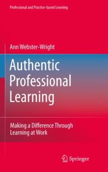 Authentic Professional Learning : Making a Difference Through Learning at Work