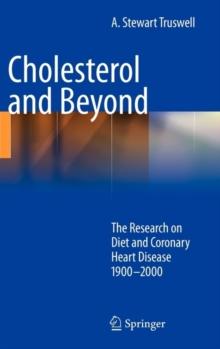 Cholesterol and Beyond : The Research on Diet and Coronary Heart Disease 1900-2000