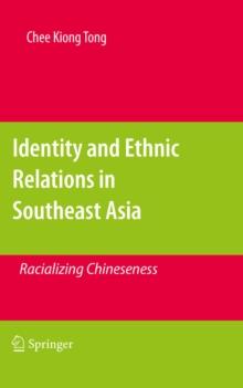 Identity and Ethnic Relations in Southeast Asia : Racializing Chineseness