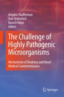 The Challenge of Highly Pathogenic Microorganisms : Mechanisms of Virulence and Novel Medical Countermeasures