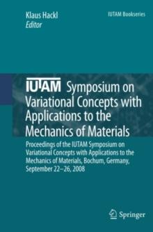 IUTAM Symposium on Variational Concepts with Applications to the Mechanics of Materials : Proceedings of the IUTAM Symposium on Variational Concepts with Applications to the Mechanics of Materials, Bo