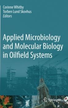 Applied Microbiology and Molecular Biology in Oilfield Systems : Proceedings from the International Symposium on Applied Microbiology and Molecular Biology in Oil Systems (ISMOS-2), 2009