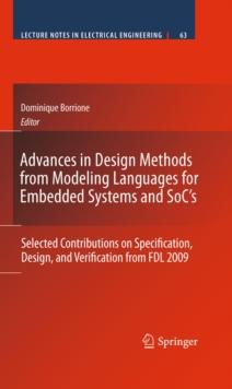 Advances in Design Methods from Modeling Languages for Embedded Systems and SoC's : Selected Contributions on Specification, Design, and Verification from FDL 2009