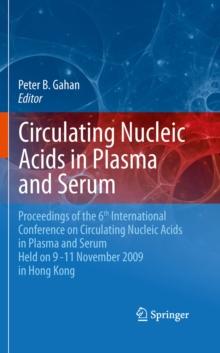 Circulating Nucleic Acids in Plasma and Serum : Proceedings of the 6th international conference on circulating nucleic acids in plasma and serum held on 9-11 November  2009 in Hong Kong.