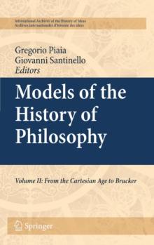 Models of the History of Philosophy : Volume II: From Cartesian Age to Brucker