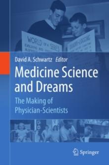 Medicine Science and Dreams : The Making of Physician-Scientists